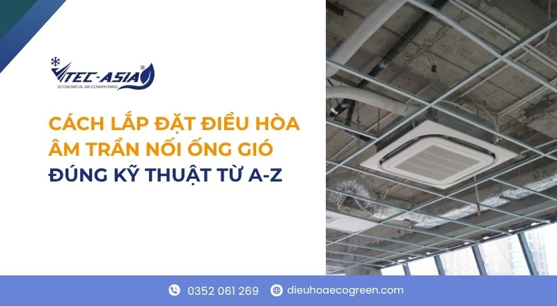 cách lắp đặt điều hòa âm trần nối ống gió