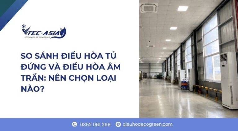 so sánh điều hòa tủ đứng và điều hòa âm trần