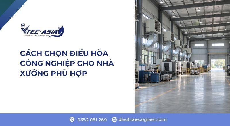 cách chọn điều hòa công nghiệp cho nhà xưởng