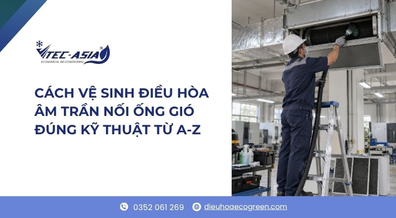 vệ sinh điều hòa âm trần nối ống gió